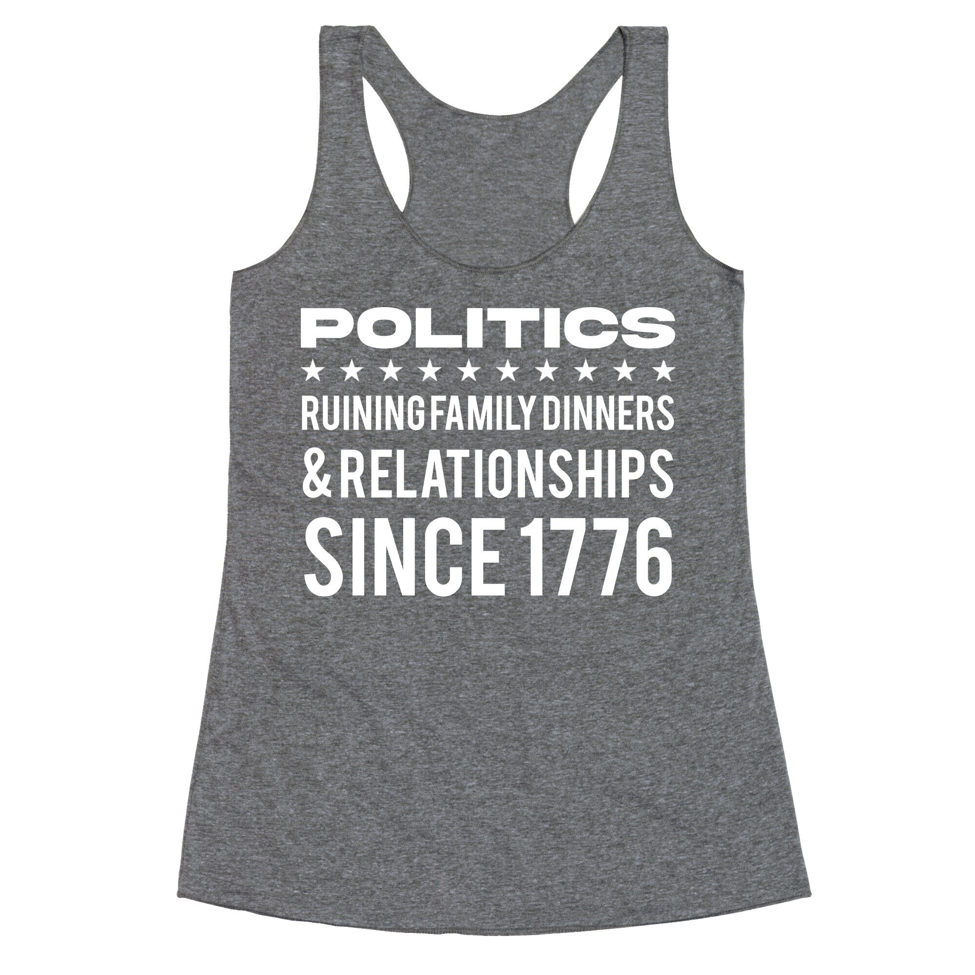 Politics Ruining Family Dinners & Relationships Since 1776 Racerback Tank